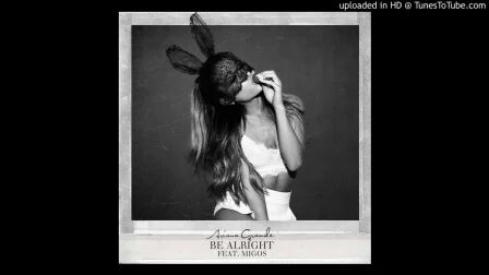 [图]Ariana Grande - Be Alright ft. Migos 伴奏