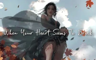 [图]WHEN YOUR HEART SEEMS TO BREAK - Full Music Mix