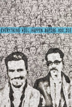 Everything Will Happen Before You Die