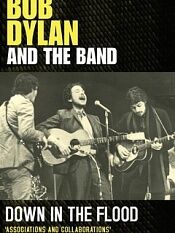 Bob Dylan And The Band Down In The Flood